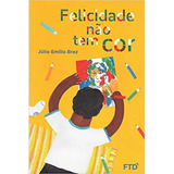 Felicidade Não Tem Cor, De Braz Emílio. Editora Ftd Educação Em Português