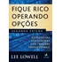 Fique Rico Operando Opções: Estratégias Vencedoras Dos Traders Profissionais - Editora Alta Books