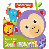 Fisher-price - Como É Bom Ser Gentil, De Cultural, Ciranda. Como É Bom Editorial Ciranda Cultural Editora E Distribuidora Ltda., Capa Mole Em Português, 2017