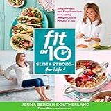 Fit In 10  Slim   Strong  For Life   Simple Meals And Easy Exercises For Lasting Weight Loss In Minutes A Day  English Edition 