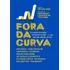 Fora Da Curva - Os Segredos Dos Grandes Investidores Do Bra