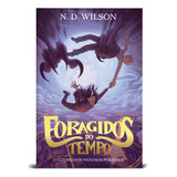 Foragidos Do Tempo: O Último Dos Garotos Perdidos, De N. D. Wilson. Editorial Thomas Nelson Brasil, Tapa Mole, Edición 1 En Português, 2023