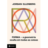 Forma - A Geometria Oculta Em Todas As Coisas: Forma - A Geometria Oculta Em Todas As Coisas, De Ellenberg, Jordan. Editora Jorge Zahar, Capa Mole, Edição 1 Em Português, 2023