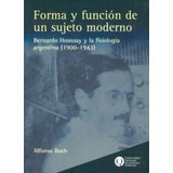 Forma Y Funcion De Un Sujeto Moderno Bernardo Houssay Y La
