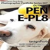 Foton Electric Photo Books Photographer Portfolio Series 087 Olympus Pen E-pl8 Snapshots: M.zuiko Digital Ed 14-42mm F3.5-5.6 Ez / M.zuiko Digital Ed 40-150mm F4.0-5.6 R (english Edition)