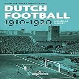 Four Histories About Early Dutch Football, 1910-1920: Constructing Discourses (english Edition)