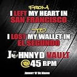 From I Left My Heart In San Francisco To I Lost My Wallet In El Segundo The Johnny D Vault @ 45 Rpm (english Edition)