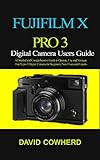 Fujifilm Xpro 3 Digital Camera Users Guide : A Detailed And Comprehensive Guide To Operate, Use And Navigate Fuji X Pro 3 Digital Camera For Beginners, New Users And Experts (english Edition)