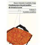 Fundamentos Da Psicanalise De Freud A Lacan Vol. 3 (nova Ediçao): A Pratica Analitica, De Marco Antonio Coutinho Jorge. Editora Zahar, Capa Mole, Edição 2 Em Português, 2022
