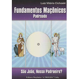 Fundamentos Maçônicos Padroado - São João, Nosso Padroeiro?