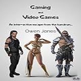 Gaming And Video Games: An Inter-active Escape From The Humdrum... (english Edition)