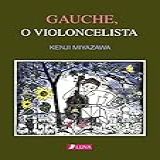Gauche, O Violoncelista: Cello Hiki No Gauche (luna Books Livro 3)
