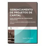 Gerenciamento De Projetos De Capital: Para Expansão Da Capacidade Produtiva, De Darci Prado. Série Aplicações Do Gerenciamento De Projetos, Vol. 1. Editorial Falconi, Capa Mole Em Português