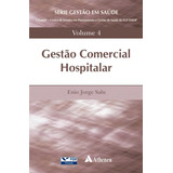 Gestão Comercial Hospitalar, De Salu, Enio Jorge. Série Gestão Em Saúde Da Fundação Getúlio Vargas Editorial Editora Atheneu Ltda, Tapa Dura En Português, 2018