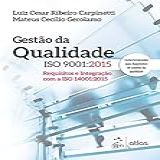 Gestão Da Qualidade Iso 9001: 2015: Requisitos E Integração Com A Iso 14001:2015