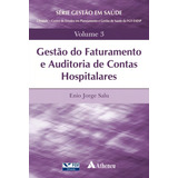 Gestão Do Faturamento E Auditoria De Contas Hospitalares, De Salu, Enio Jorge. Série Gestão Em Saúde Da Fundação Getúlio Vargas Editorial Editora Atheneu Ltda, Tapa Dura En Português, 2018