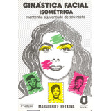 Ginástica Facial Isométrica: Mantenha A Juventude De Seu Rosto, De Petkova, Marguerite. Editorial Editora Ágora, Tapa Mole En Português, 1989