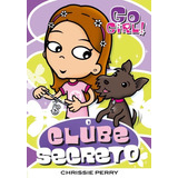 Go Girl 11 - O Clube Secreto: Go Girl 11 - O Clube Secreto, De Chrissie Perry. Série N/a, Vol. N/a. Editora Fundamento, Capa Mole, Edição N/a Em Português, 2007
