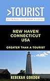 Greater Than A Tourist-new Haven Connecticut Usa : 50 Travel Tips From A Local (greater Than A Tourist United States Book 67) (english Edition)