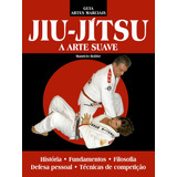 Guia Artes Marciais - Jiu Jitsu: A Arte Suave, De Robbe, Maurício. Editora Ibc - Instituto Brasileiro De Cultura Ltda, Capa Mole Em Português, 2018