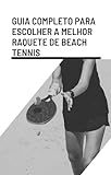 Guia Completo Para Escolher A Melhor Raquete De Beach Tennis