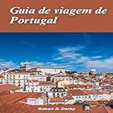 Guia De Viagem De Portugal 2024: Seu Melhor Companheiro De Viagem Para Uma Rica Experiência Cultural E Aventuras De Tirar O Fôlego