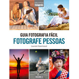 Guia Fotografia Fácil Volume 4: Fotografe Pessoas, De Guerinaud, Laurent. Editora Europa Ltda., Capa Mole Em Português, 2017