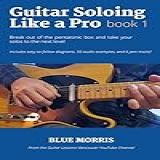 Guitar Soloing Like A Pro: Book 1 (english Edition)