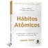 Hábitos Atômicos  Um Método Fácil E Comprovado De Criar Bons Hábitos E Se Livrar Dos Maus   Editora Alta Books