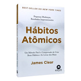 Hábitos Atômicos  Um Método Fácil E Comprovado De Criar Bons Hábitos E Se Livrar Dos Maus   James Clear   Livro Físico