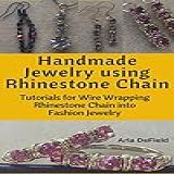 Handmade Jewelry Using Rhinestone Chain Tutorials For Wire Wrapping Rhinestone Chain Into Fashion Jewelry English Edition 