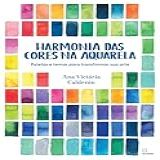 Harmonia Das Cores Na Aquarela- Paletas E Temas Para Transformar Sua Arte
