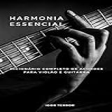 Harmonia Essencial Dicionário Completo De Acordes Para Violão E Guitarra