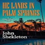 He Lands In Palm Springs (father Tierney Book 2) (english Edition)