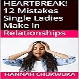 HEARTBREAK 12 Mistakes Single Ladies