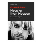 Heavier Than Heaven Kurt Cobain