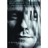 Heavier Than Heaven Mais Pesado Que O Céu Uma Biografia De Kurt Cobain De Cross Charles R Editora Globo S a Capa Mole Em Português 2015