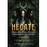 Hécate A Deusa Das Bruxas Origens Mitos Lendas E Ritua De Courtney Weber Editora Pensamento Grupo Pensamento Capa Mole Em Português
