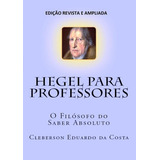 Hegel Para Professores  O Filósofo