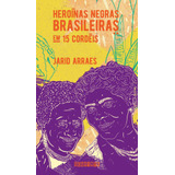 Heroínas Negras Brasileiras Em 15 Cordéis nova Edição De Arraes Jarid Editora Schwarcz Sa Capa Mole Em Português 2020