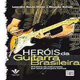 Heróis Da Guitarra Brasileira