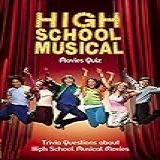 High School Musical Movies Quiz: Trivia Questions About High School Musical Movies (english Edition)