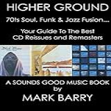 HIGHER GROUND   70ts Soul  Funk   Jazz Fusion  Lowrider Soul  Rare Grooves And More   Your Guide To The Best CD Reissues   Remasters     Sounds Good Music Book   English Edition 