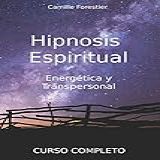 Hipnosis Espiritual Energética Y Transpersonal