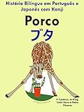 História Bilíngue Em Português E Japonês Com Kanji Porco Série Aprender Japonês Livro 2 