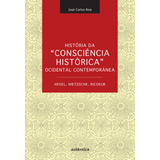 História Da Consciência Histórica Ocidental Contemporânea Hegel Nietzsche Ricoeur De Reis José Carlos Editorial Autêntica Editora Ltda Capa Mole Em Português 2011