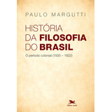 História Da Filosofia Do Brasil 1500 hoje 1 Parte O Período Colonial 1500 1822 De Margutti Paulo Editorial Associação Nóbrega De Educação E Assistência Social Tapa Mole En Português 2013