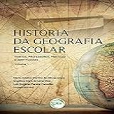 História Da Geografia Escolar Fontes Professores Práticas E Instituições Volume 1