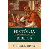 História Da Interpretação Bíblica - Gerald Bray - Vida Nova