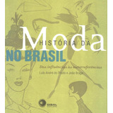História Da Moda No Brasil: Das Influências Às Autorreferências, De Braga, Joao. Bantim Canato E Guazzelli Editora Ltda, Capa Mole Em Português, 2011